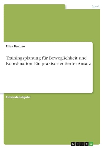 Trainingsplanung für Beweglichkeit und Koordination. Ein praxisorientierter Ansatz von GRIN Verlag