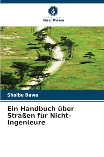 Ein Handbuch über Straßen für Nicht-Ingenieure: DE von Verlag Unser Wissen