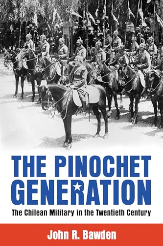 The Pinochet Generation: The Chilean Military in the Twentieth Century von The University of Alabama Press