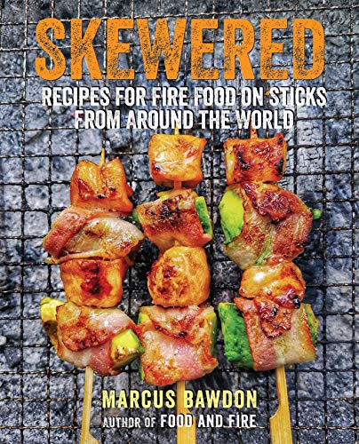 Skewered: Recipes for Fire Food on Sticks from Around the World