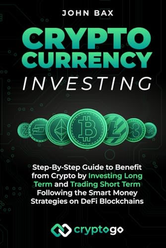 Cryptocurrency Investing: Step-By-Step Guide to Benefit from Crypto by Investing Long Term and Trading Short Term Following the Smart Money Strategies on DeFi Blockchains von Independently published