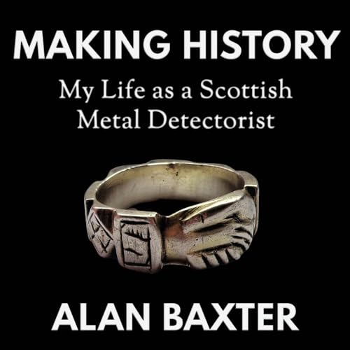 Making History: My Life as a Scottish Metal Detectorist von Extremis Publishing Limited