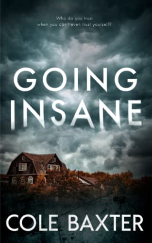 Going Insane: A Psychological Thriller With A Twist You Won’t See Coming