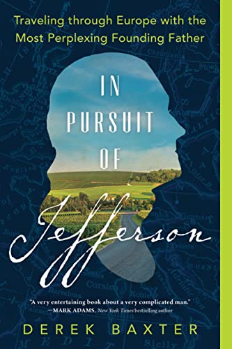 In Pursuit of Jefferson: Traveling through Europe with the Most Perplexing Founding Father (Historical Nonfiction Travel Memoir)