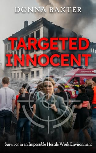 Targeted Innocent: Survivor in an Impossible Hostile Work Environment von Paperback Press