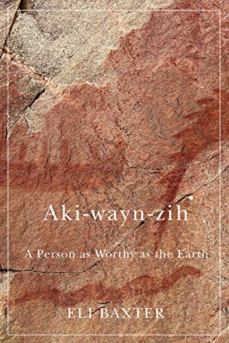 Aki-wayn-zih: A Person As Worthy As the Earth (Mcgill-Queen's Indigenous and Northern Studies)