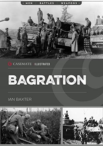 Operation Bagration: The Soviet Destruction of German Army Group Centre, 1944 (Casemate Illustrated, 21, Band 21) von Casemate