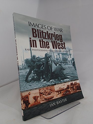 Blitzkrieg in the West (Images of War Series): Rare Photographs from Wartime Archives
