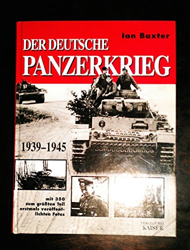 Der deutsche Panzerkrieg 1939-1945: Mit 350 zum größten Teil erstmals veröffentlichten Fotos