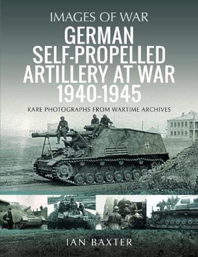 German Self-propelled Artillery at War 1940-1945: Rare Photographs from Wartime Archives (Images of War) von Pen & Sword Military