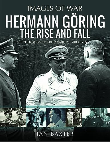 Hermann Göring: The Rise and Fall (Images of War)
