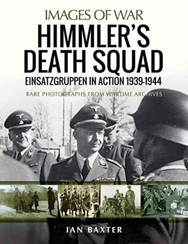 Himmler's Death Squad: Einsatzgruppen in Action, 1939-1944; Rare Photographs From Wartime Archives (Images of War)