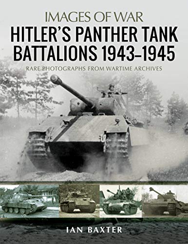 Hitler's Panther Tank Battalions 1943-1945: Rare Photographs from Wartimes Archives (Images of War)