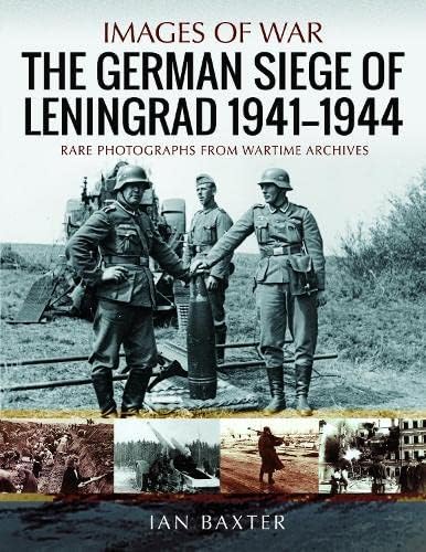 The German Siege of Leningrad, 1941-1944: Rare Photographs from Wartime Archives (Images of War)