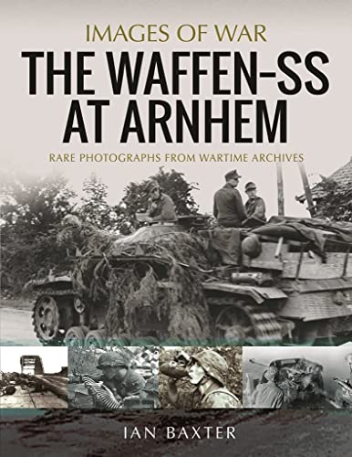 Waffen-SS at Arnhem: September 1944: Rare Photographs from Wartime Archives (Images of War) von Pen & Sword Military