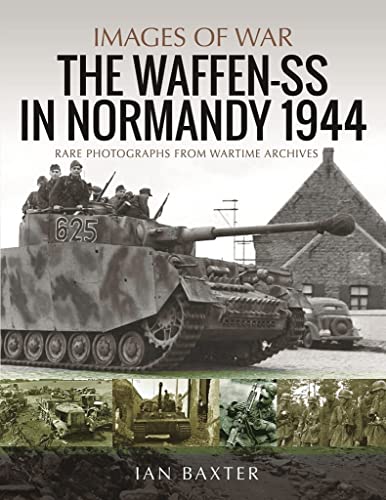 Waffen-SS in Normandy, 1944: Rare Photographs from Wartime Archives (Images of War)