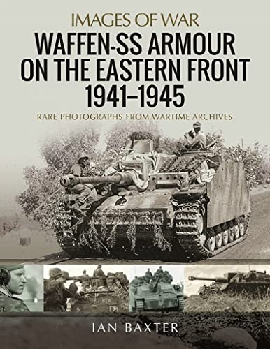 Waffen-SS Armour on the Eastern Front 1941-45: Rare Photographs from Wartime Archives (Images of War)