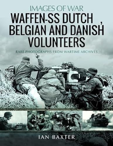 Waffen-SS Dutch, Belgian & Danish Volunteers: Rare Photographs from Wartime Archives (Images of War) von Pen & Sword Military