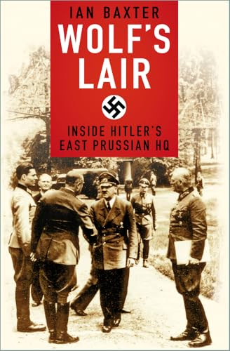 Wolf's Lair: Inside Hitler's East Prussian Hq von History Press
