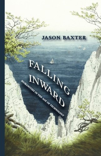 Falling Inward: Humanities in the Age of Technology Falling Inward: Humanities in the Age of Technology