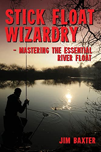 Stick Float Wizardry: mastering the essential river float von 1889 Books