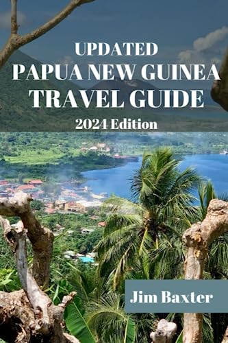 UPDATED PAPUA NEW GUINEA TRAVEL GUIDE 2024 Edition: Explore the Spectacular Landscapes, Authentic Experiences and Cultures of Papua New Guinea (Jim Baxter Tours & Travel) von Independently published