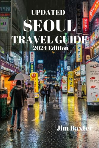 UPDATED SEOUL TRAVEL GUIDE 2024 Edition: Discover the Vibrant Heart of South Korea's Capital