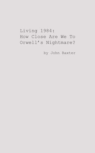 Living 1984: How Close Are We To Orwell's Nightmare? von Independently published