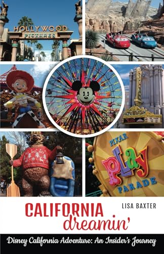 California Dreamin': Disney California Adventure: An Insider’s Journey von Theme Park Press
