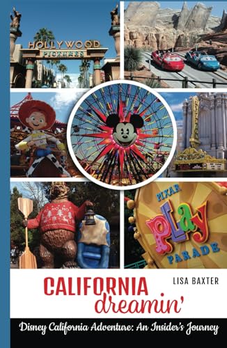 California Dreamin': Disney California Adventure: An Insider’s Journey von Theme Park Press