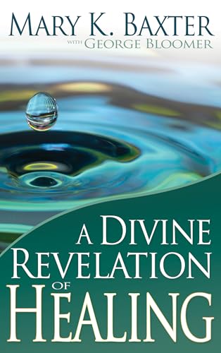 A Divine Revelation of Healing: You, Too, Can Receive Your Healing! von Whitaker House