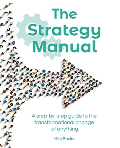 The Strategy Manual: A step-by-step guide to the transformational change of anything