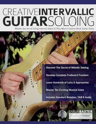 Creative Intervallic Guitar Soloing: Master the Art of Using Interval Skips To Play More Creative Rock Guitar Solos (Learn Rock Guitar Technique) von www.fundamental-changes.com
