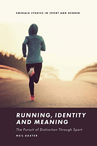 Running, Identity and Meaning: The Pursuit of Distinction Through Sport (Emerald Studies in Sport and Gender) von Emerald Publishing