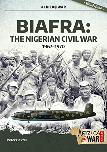 Biafra: The Nigerian Civil War, 1967-1970 (Africa at War)