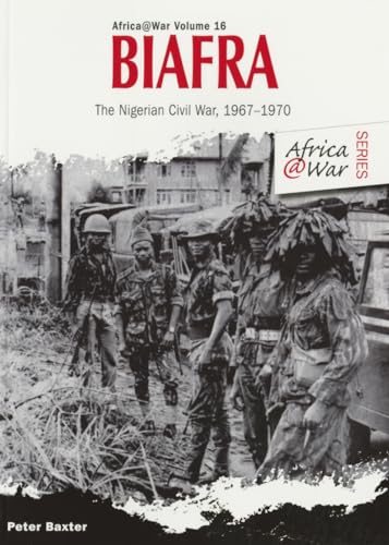 Biafra: The Nigerian Civil War 1967-1970 (Africa@War, Band 16)