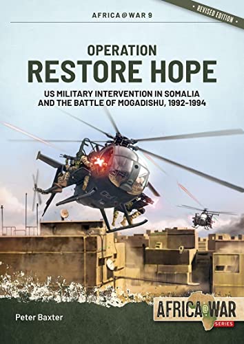 Operation Restore Hope: US Military Intervention in Somalia and the Battle of Mogadishu, 1992-1994 (Africa @ War, 57, Band 57)