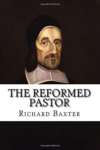 The Reformed Pastor: Updated and Unabridged von CreateSpace Independent Publishing Platform