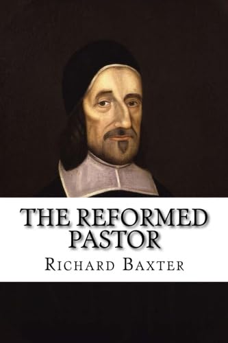 The Reformed Pastor: Updated and Unabridged von CreateSpace Independent Publishing Platform