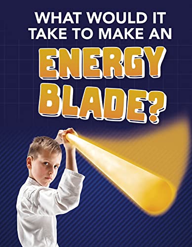 What Would It Take to Make an Energy Blade? (Sci-Fi Tech)