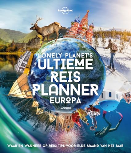 Lonely Planet's ultieme reisplanner Europa: waar en wanneer op reis : tips voor elke maand van het jaar von Lannoo
