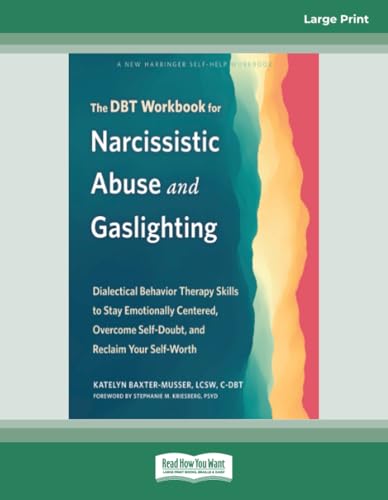 The DBT Workbook for Narcissistic Abuse and Gaslighting: Dialectical Behavior Therapy Skills to Stay Emotionally Centered, Overcome Self-Doubt, and Reclaim Your Self-Worth von ReadHowYouWant