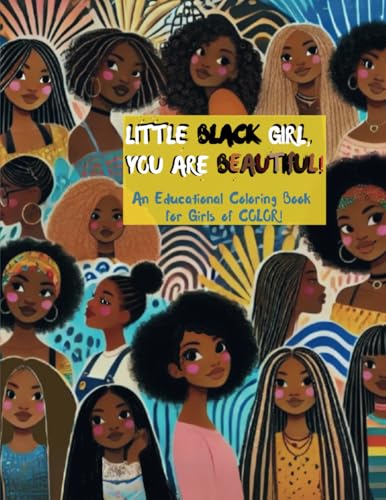 LITTLE BLACK GIRL, YOU ARE BEAUTIFUL!: An Educational Coloring Book for Girls of COLOR! von Staten House