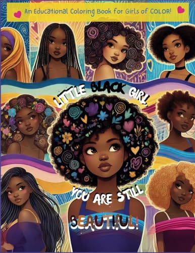 LITTLE BLACK GIRL, YOU ARE STILL BEAUTIFUL!: An Educational Coloring Book for Girls of COLOR! (LITTLE BLACK GIRL, YOU ARE BEAUTIFUL!, Band 2) von Staten House