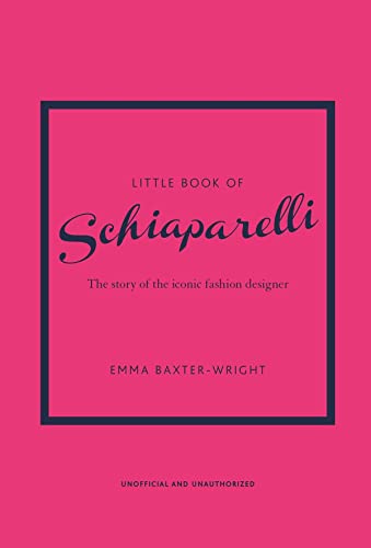 Little Book of Schiaparelli: The Story of the Iconic Fashion Designer (Little Books of Fashion)
