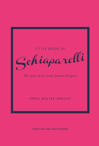Little Book of Schiaparelli: The Story of the Iconic Fashion Designer (Little Books of Fashion) Little Book of Schiaparelli: The Story of the Iconic Fashion Designer (Little Books of Fashion)