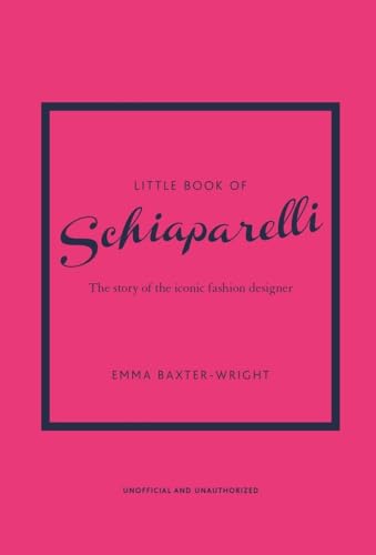 Little Book of Schiaparelli: The Story of the Iconic Fashion Designer (Little Books of Fashion)