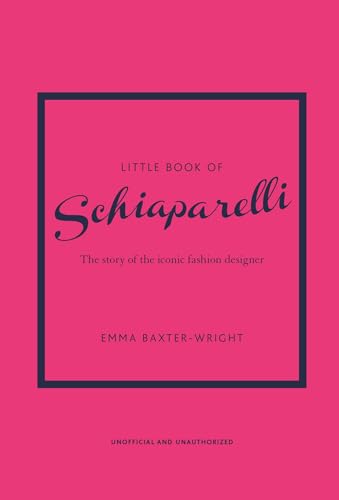 Little Book of Schiaparelli: The Story of the Iconic Fashion Designer (Little Books of Fashion) Little Book of Schiaparelli: The Story of the Iconic Fashion Designer (Little Books of Fashion)