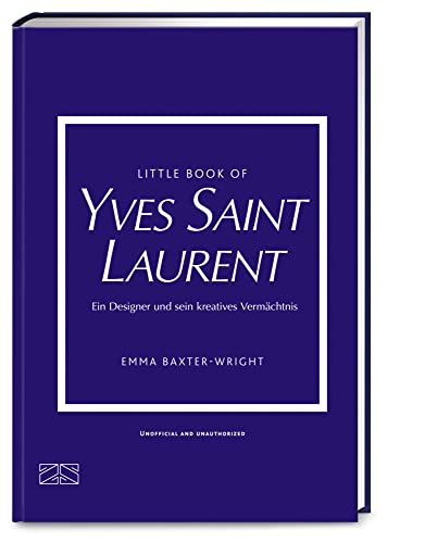 Little Book of Yves Saint Laurent: Ein Designer und sein kreatives Vermächtnis (Die kleine Modebibliothek, Band 8) von ZS Verlag