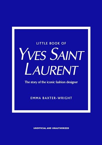 Little Book of Yves Saint Laurent: The Story of the Iconic Fashion House (Little Books of Fashion)